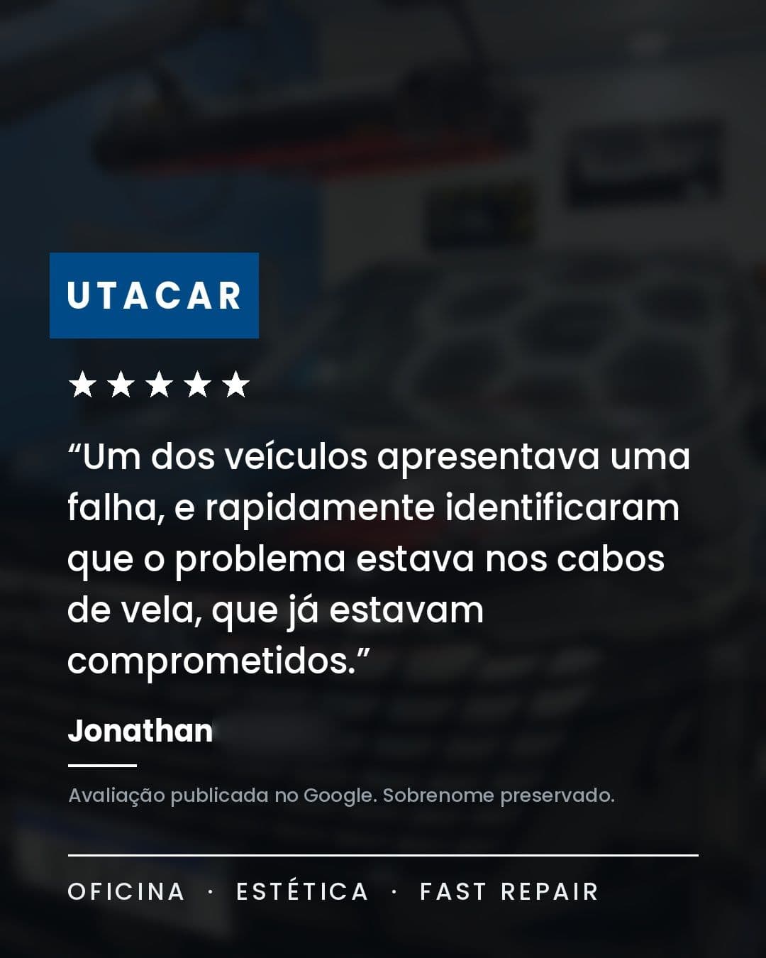 Arte com avaliação cinco estrelas publicada no Google: “Um dos veículos apresentava uma falha, e rapidamente identificaram que o problema estava nos cabos de vela, que já estavam comprometidos.” Assinada por Jonathan, com o sobrenome preservado.